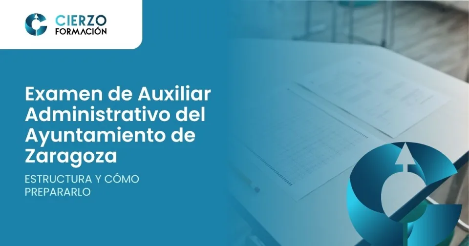 Examen de Auxiliar Administrativo del Ayuntamiento de Zaragoza. Estructura y cómo prepararlo